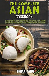 The Complete Asian Cookbook: 2 Books In 1 by Emma Yang