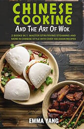 Chinese Cooking And The Art Of Wok: 2 Books In 1 by Emma Yang [EPUB: B0CZSDYPKR]