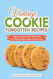 Vintage Cookie Forgotten Recipes by Kevin Palmer McDermott [EPUB: B0CZVM87TF]