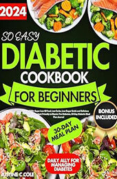So Easy Diabetic cookbook for beginners by JUSTINE C COLE [EPUB: B0D1PM5ML7]