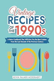 Vintage Recipes of the 1990s by Kevin Palmer McDermott [EPUB: B0D2BJBRFD]