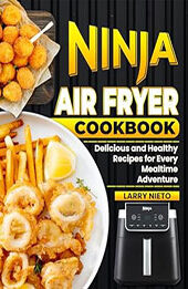 Ninja Air Fryer Cookbook by Larry Nieto [EPUB: B0D2YCPWWP]