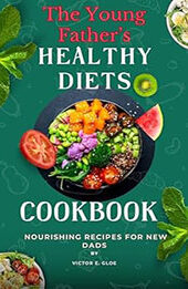 The Young Father’s Healthy Diets Cookbook by Victor E. Gloe [EPUB: B0D35TJ352]