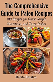 The Comprehensive Guide to Paleo Recipes by Marita Desalvo