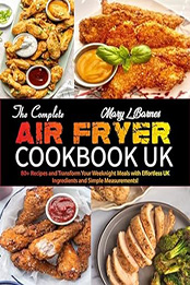 The Complete Air Fryer Cookbook UK by Mary L. Barnes [EPUB: B0D3WRK1RC]