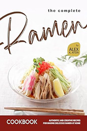 The Complete Ramen Cookbook by Alex K. Aton [EPUB: B0D48XQ1QT]