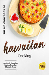 The Big Cookbook of Hawaiian Cooking by Alex K. Aton [EPUB: B0D4938231]