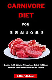 CARNIVORE DIET FOR SENIORS by Eddie M. Richards [EPUB: B0D4JJQ7WS]