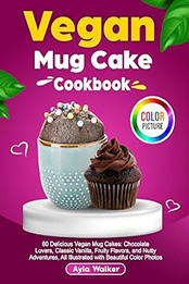 Vegan Mug Cake Cookbook by Ayla Walker [EPUB: B0D4MW7WPV]