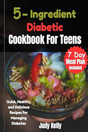 5 Ingredient Diabetic Cookbook for Teens by Judy Kelly