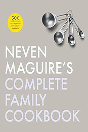 Neven Magiures Complete Family Cookbook by Neven Maguire