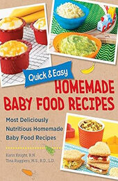 Quick and Easy Homemade Baby Food Recipes by Karin Knight