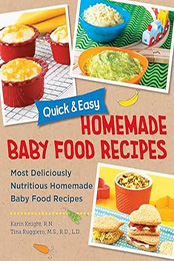 Quick and Easy Homemade Baby Food Recipes by Karin Knight
