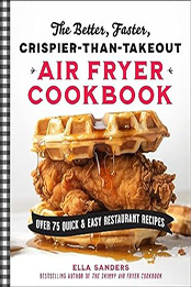 The Better, Faster, Crispier-than-Takeout Air Fryer Cookbook by Ella Sanders
