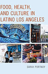 Food, Health, and Culture in Latino Los Angeles by Sarah Portnoy Sarah Portnoy