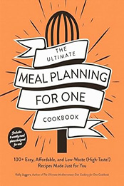 The Ultimate Meal Planning for One Cookbook by Kelly Jaggers