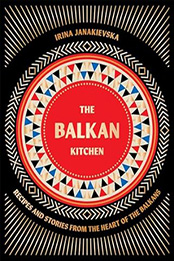 The Balkan Kitchen by Irina Janakievska
