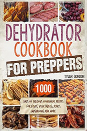 Dehydrator Cookbook for Preppers by Tyler Gordon