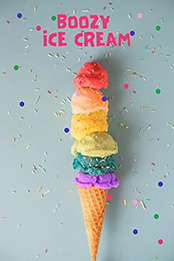 THE COMPLETE BOOZY ICE CREAM RECIPE BOOK by GILBERT C.A