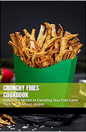 CRUNCHY FRIES COOKBOOK by GILBERT C.A