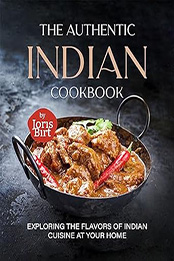 The Authentic Indian Cookbook by Joris Birt