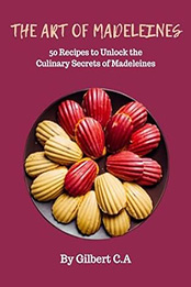 THE ART OF MADELEINES by GILBERT C.A