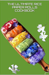 THE ULTIMATE RICE PAPER ROLLS COOKBOOK by GILBERT C.A