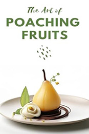 THE ART OF POACHING FRUITS by GILBERT C.A