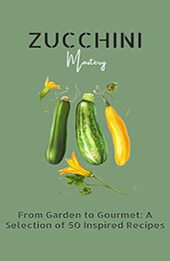 ZUCCHINI MASTERY by GILBERT C.A