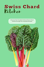 THE SWISS CHARD KITCHEN by GILBERT C.A