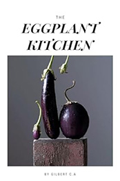 THE EGGPLANT KITCHEN by GILBERT C.A