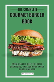 THE COMPLETE GOURMET BURGER BOOK by GILBERT C.A