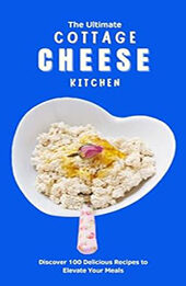 THE ULTIMATE COTTAGE CHEESE KITCHEN by GILBERT C.A