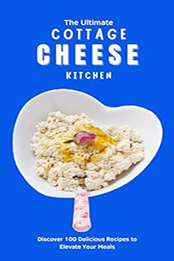 THE ULTIMATE COTTAGE CHEESE KITCHEN by GILBERT C.A