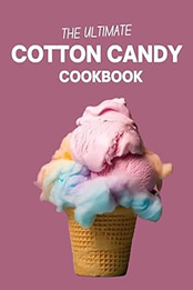 THE ULTIMATE COTTON CANDY COOKBOOK by GILBERT C.A