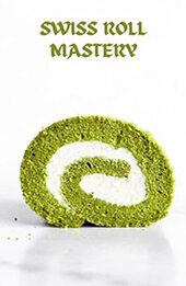 SWISS ROLL MASTERY by GILBERT C.A