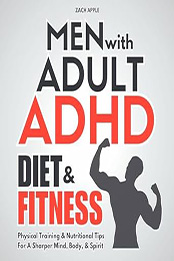 Men with Adult ADHD Diet & Fitness by Zach Apple