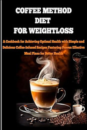 Coffee Method Diet for Weight Loss by Darryl E. Hinrichs