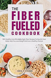 THE FIBER FUELED COOKBOOK by Cecil P. Steinke