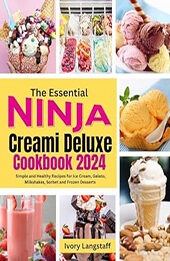 The Essential Ninja Creami Deluxe Cookbook 2024 by Ivory Langstaff