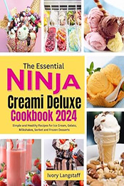 The Essential Ninja Creami Deluxe Cookbook 2024 by Ivory Langstaff