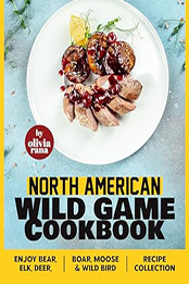 North American Wild Game Cookbook by Olivia Rana