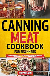 Canning Meat Cookbook For Beginners by Cody Nelson