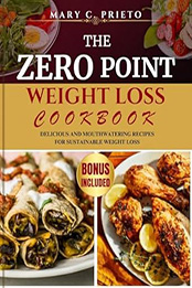 THE ZERO POINT WEIGHT LOSS COOKBOOK by MARY C. PRIETO