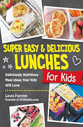 Super Easy and Delicious Lunches for Kids by Laura Fuentes