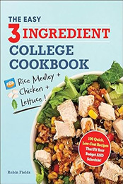 The Easy Three-Ingredient College Cookbook by Robin Fields