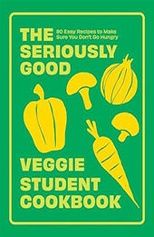 The Seriously Good Veggie Student Cookbook by Quadrille