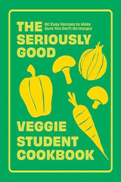 The Seriously Good Veggie Student Cookbook by Quadrille