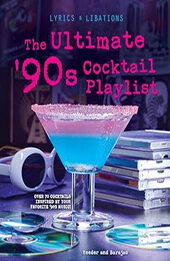 The Ultimate '90s Cocktail Playlist (Lyrics and Libations) by Henry Barajas