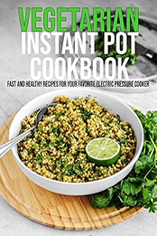 Vegetarian Instant Pot Cookbook by Aaron Klika